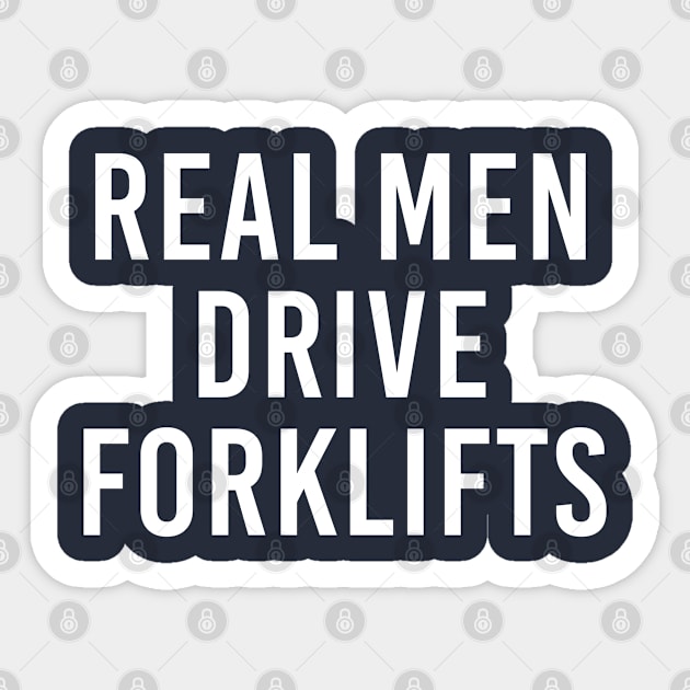 Funny Forklift Operator Gift Real Men Drive Forklifts Sticker by kmcollectible